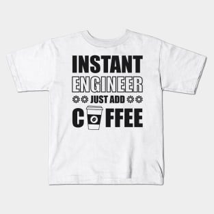 Instant engineer just add Coffee Kids T-Shirt